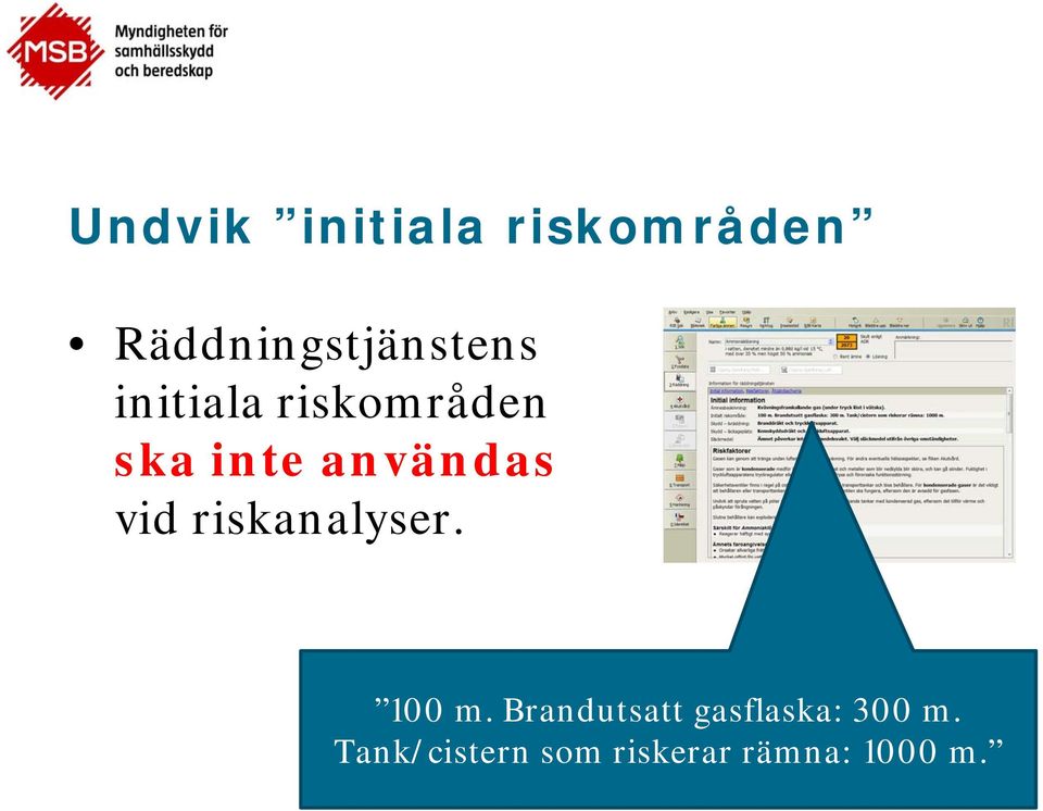 inte användas vid riskanalyser. 100 m.