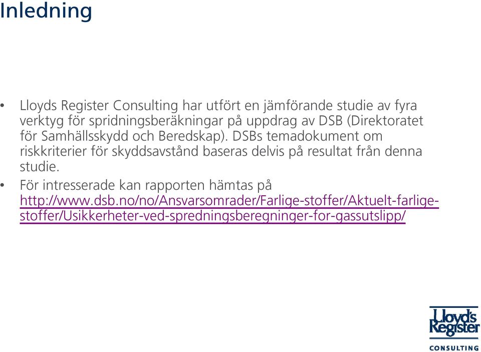 DSBs temadokument om riskkriterier för skyddsavstånd baseras delvis på resultat från denna studie.