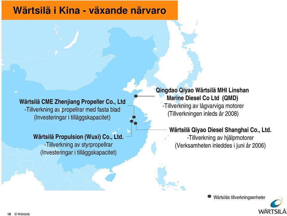 Co Ltd (QMD) -Tillverkning av lågvarviga motorer (Tillverkningen inleds år 28) Wärtsilä Propulsion (Wuxi) Co., Ltd.