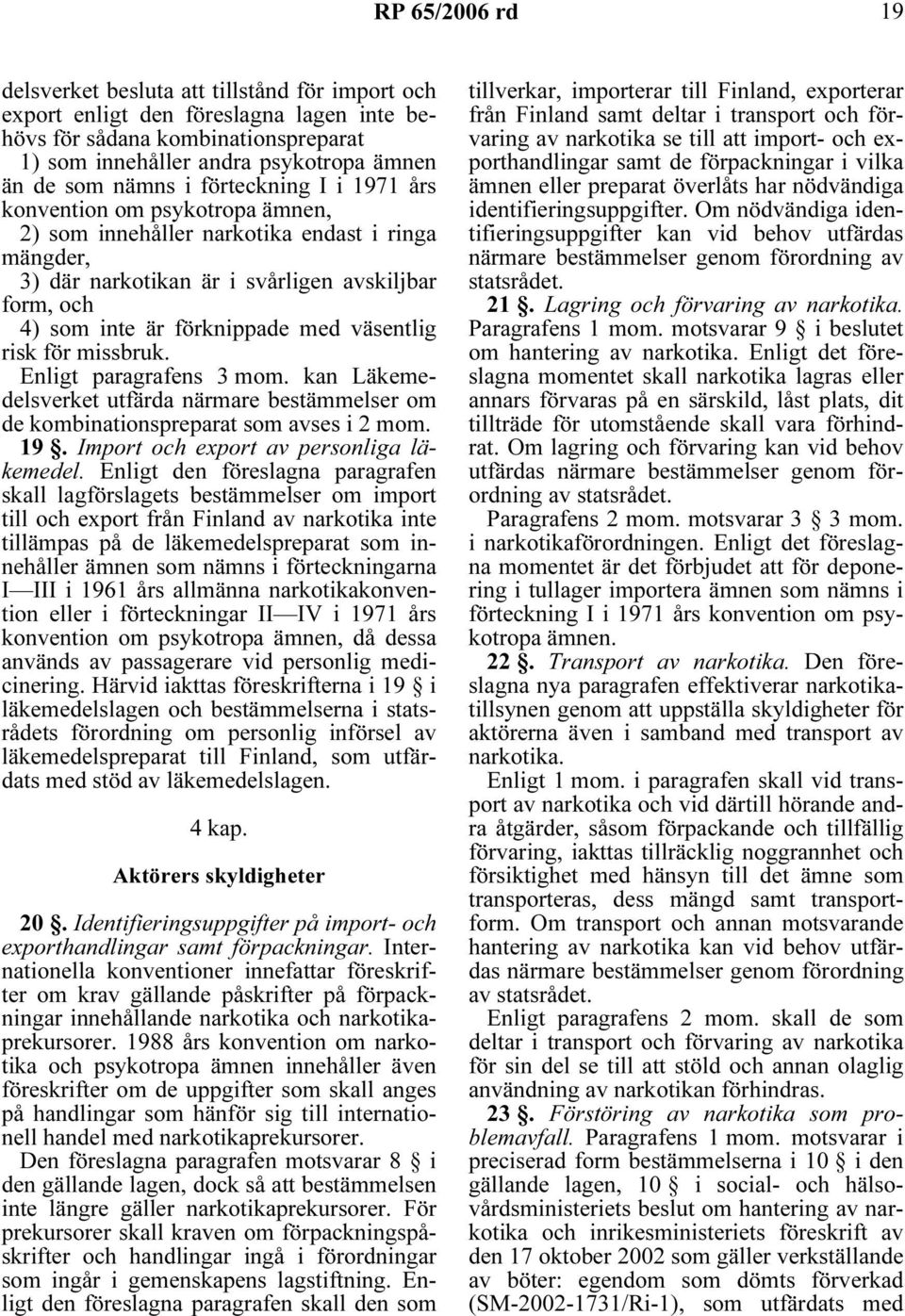 med väsentlig risk för missbruk. Enligt paragrafens 3 mom. kan Läkemedelsverket utfärda närmare bestämmelser om de kombinationspreparat som avses i 2 mom. 19.