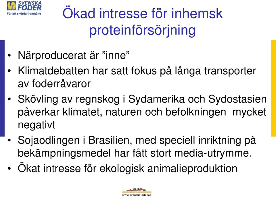 klimatet, naturen och befolkningen mycket negativt Sojaodlingen i Brasilien, med speciell