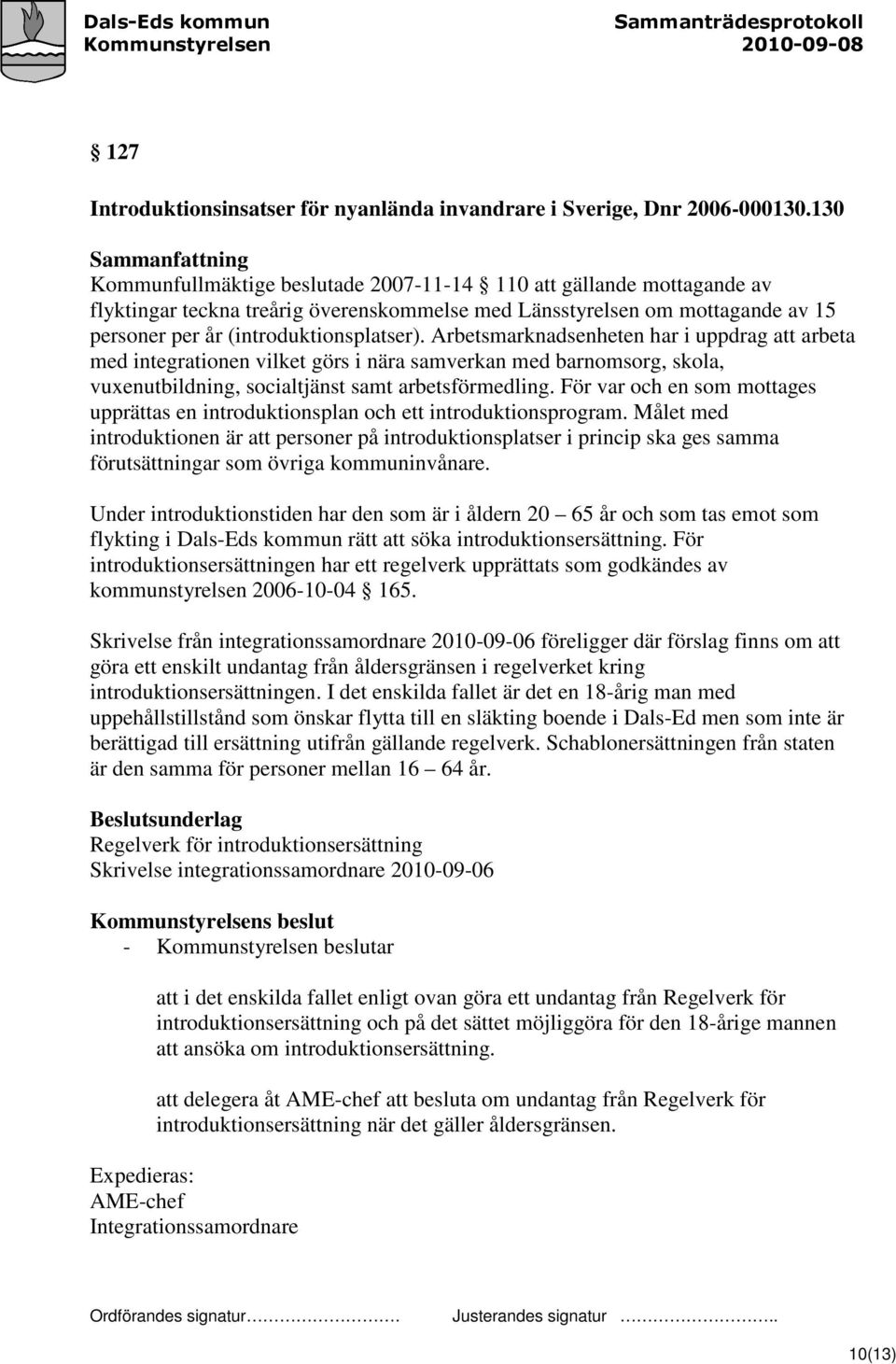 Arbetsmarknadsenheten har i uppdrag att arbeta med integrationen vilket görs i nära samverkan med barnomsorg, skola, vuxenutbildning, socialtjänst samt arbetsförmedling.