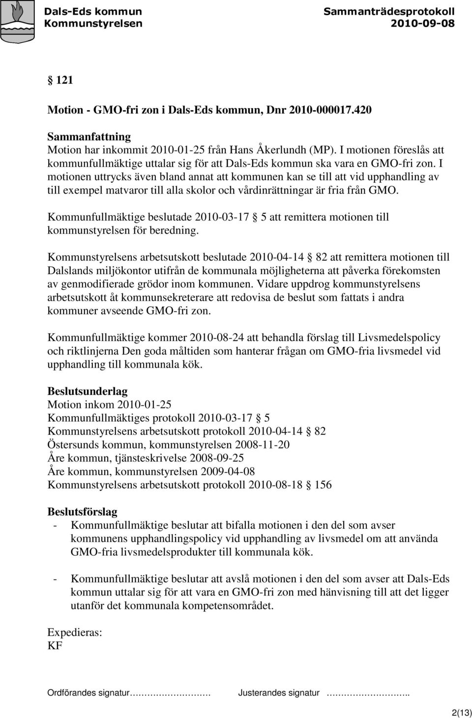 I motionen uttrycks även bland annat att kommunen kan se till att vid upphandling av till exempel matvaror till alla skolor och vårdinrättningar är fria från GMO.