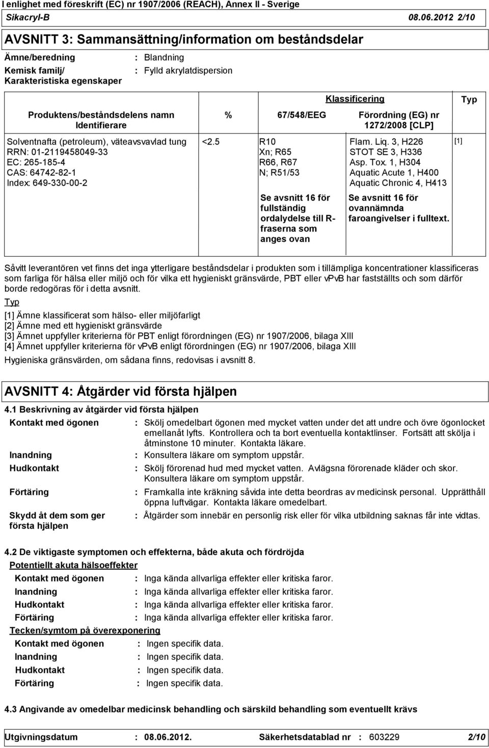 Solventnafta (petroleum), väteavsvavlad tung RRN 01211945804933 EC 2651854 CAS 64742821 Index 649330002 % <2.