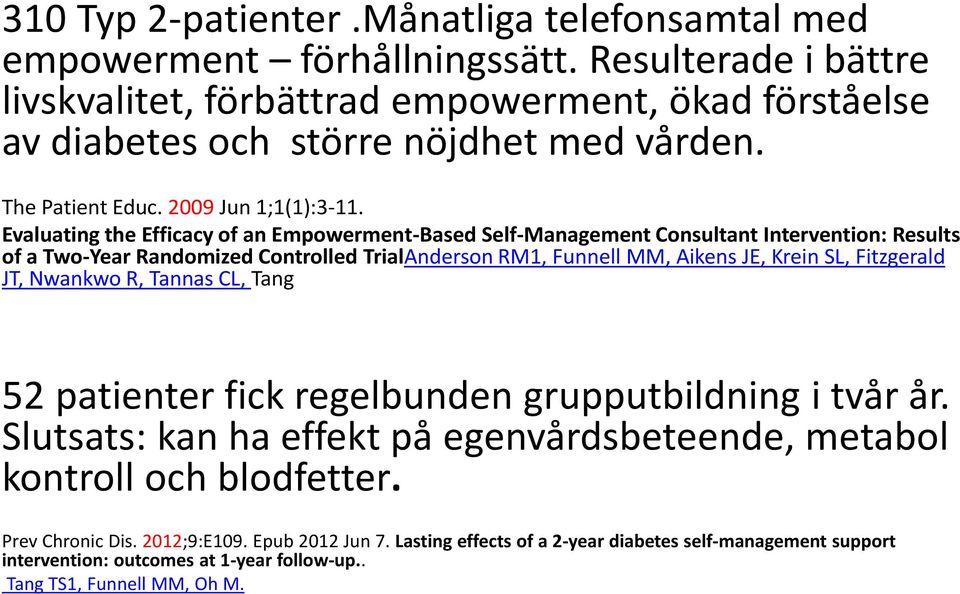 Evaluating the Efficacy of an Empowerment-Based Self-Management Consultant Intervention: Results of a Two-Year Randomized Controlled TrialAnderson RM1, Funnell MM, Aikens JE, Krein SL,