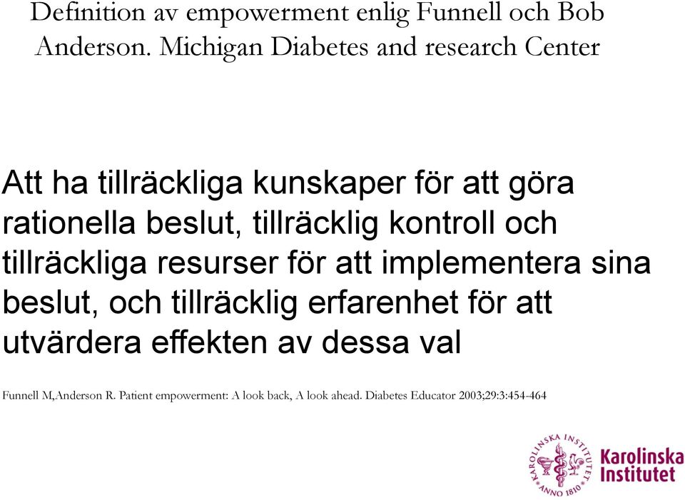 tillräcklig kontroll och tillräckliga resurser för att implementera sina beslut, och tillräcklig