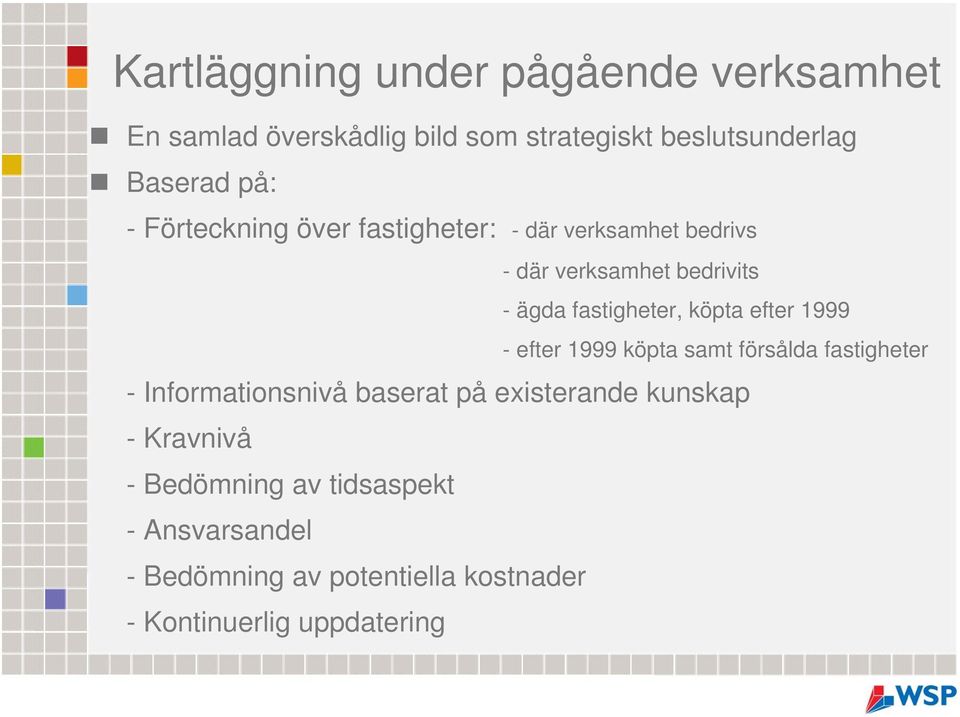 efter 1999 - efter 1999 köpta samt försålda fastigheter - Informationsnivå baserat på existerande kunskap