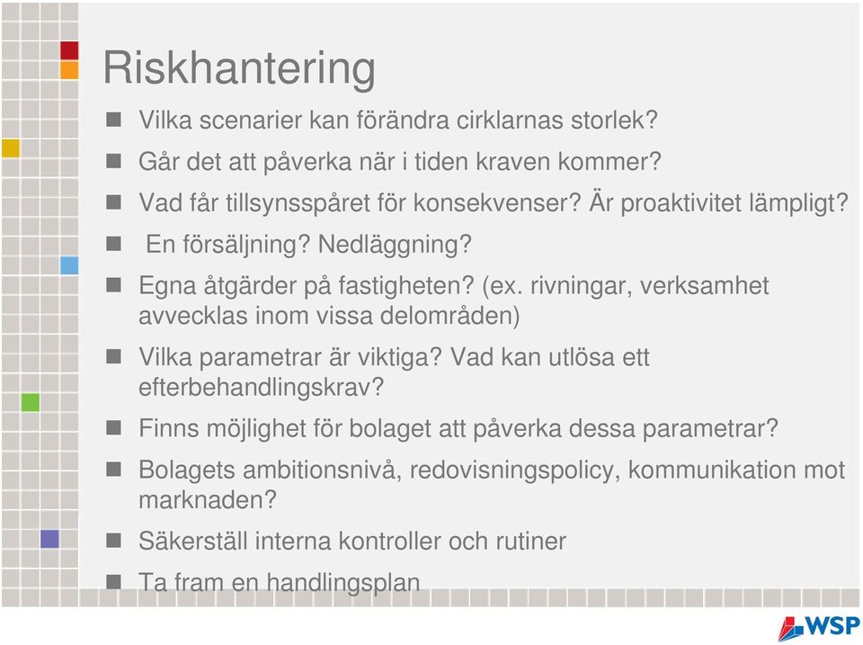 rivningar, verksamhet avvecklas inom vissa delområden) Vilka parametrar är viktiga? Vad kan utlösa ett efterbehandlingskrav?