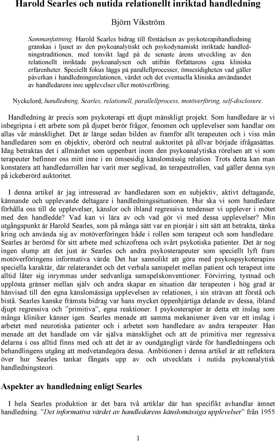 utveckling av den relationellt inriktade psykoanalysen och utifrån författarens egna kliniska erfarenheter.