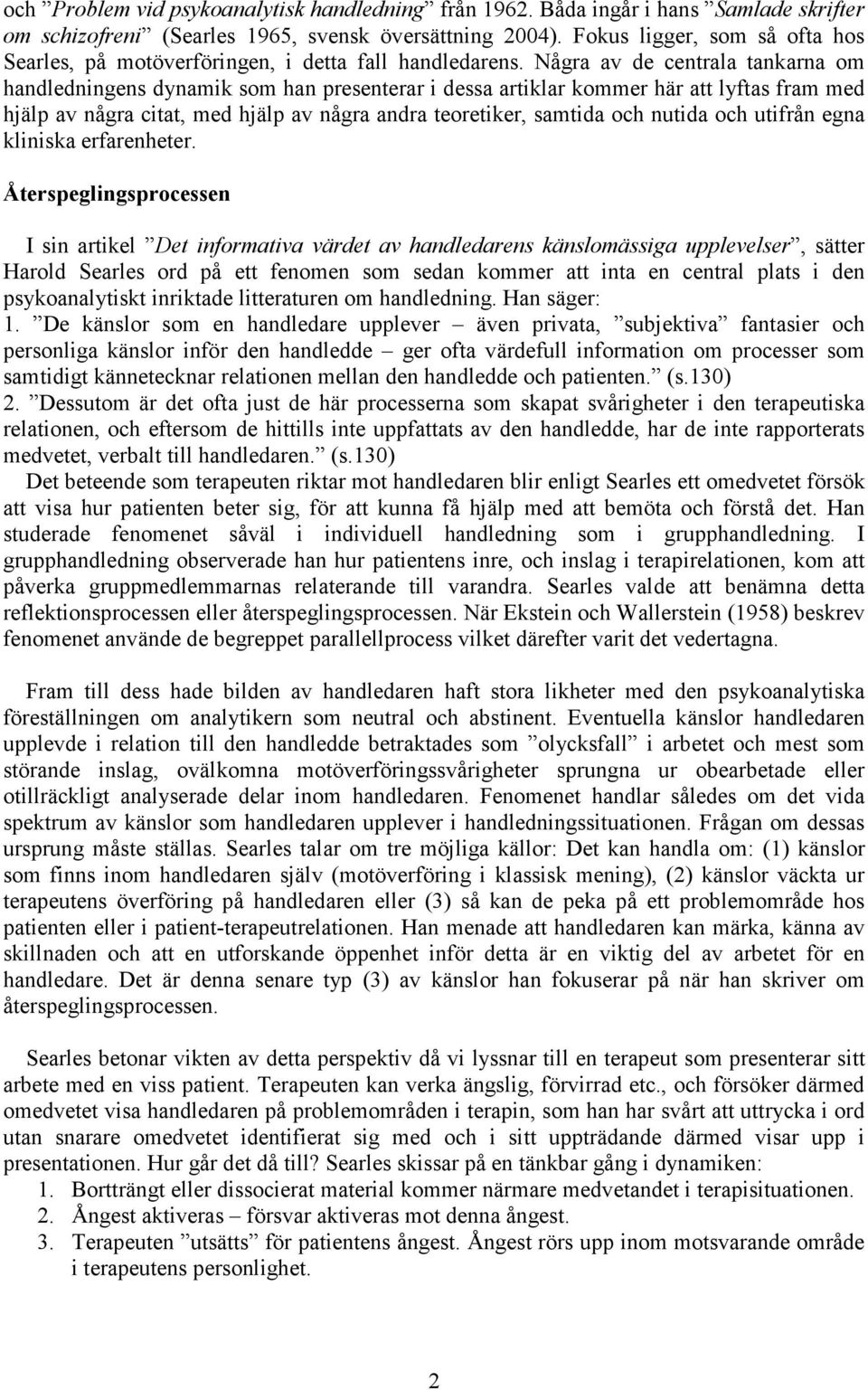 Några av de centrala tankarna om handledningens dynamik som han presenterar i dessa artiklar kommer här att lyftas fram med hjälp av några citat, med hjälp av några andra teoretiker, samtida och