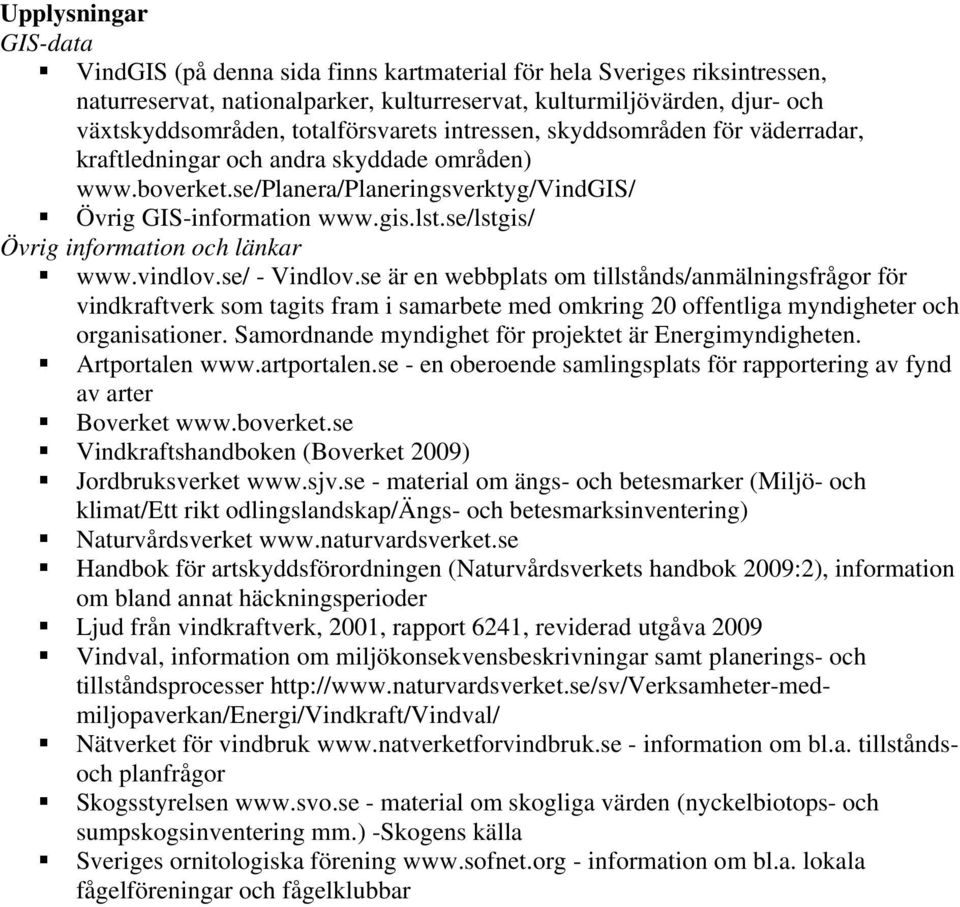 se/lstgis/ Övrig information och länkar www.vindlov.se/ - Vindlov.