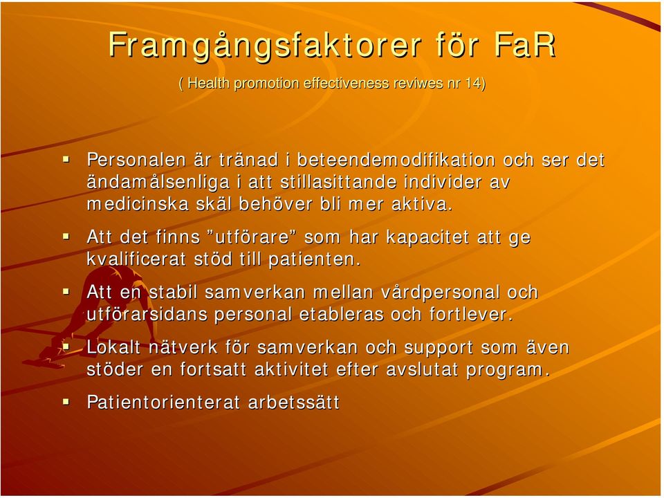 Att det finns utförare som har kapacitet att ge kvalificerat stöd till patienten.