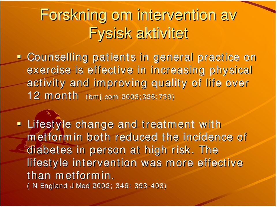 com 2003;326:739) Lifestyle change and treatment with metformin both reduced the incidence of diabetes