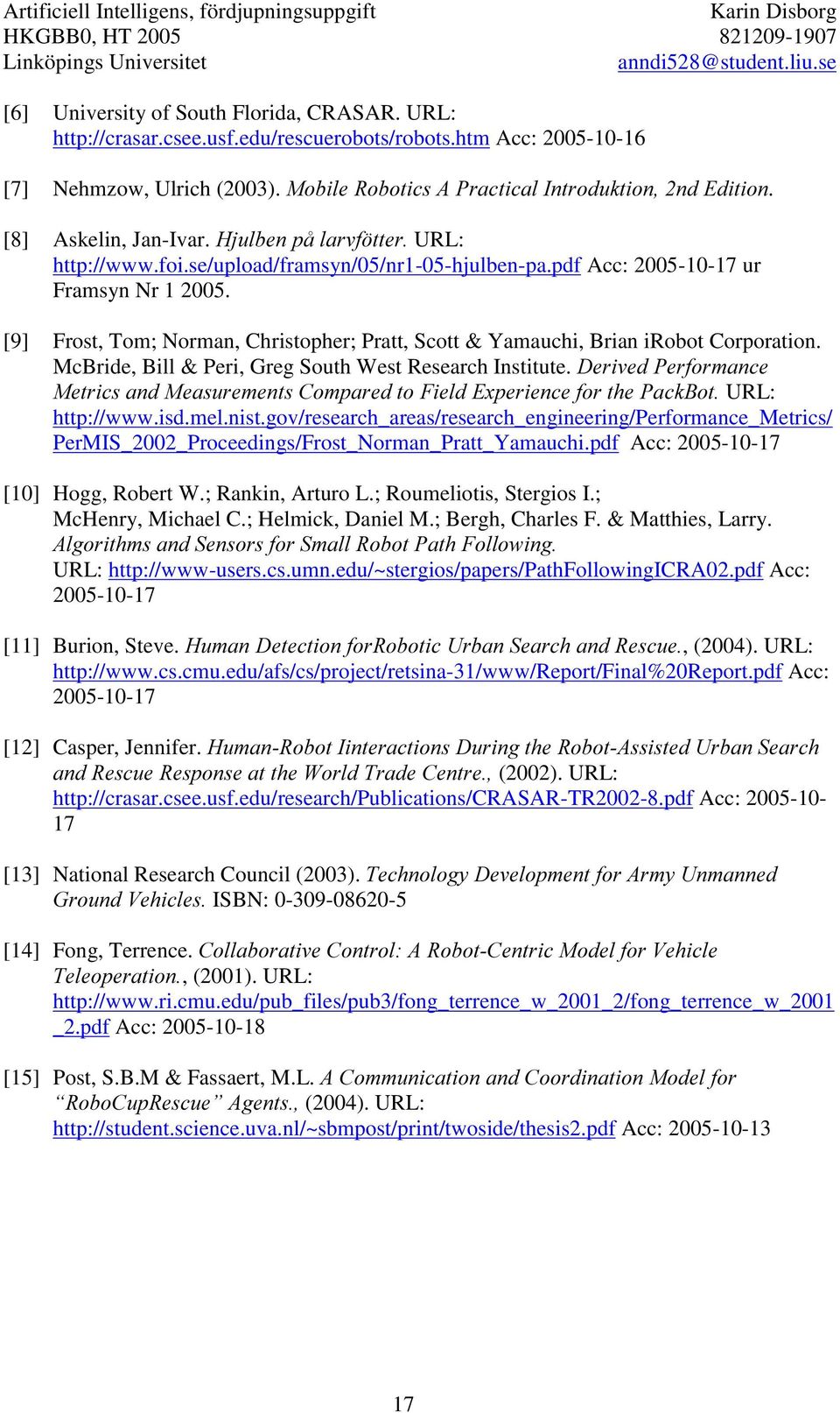 [9] Frost, Tom; Norman, Christopher; Pratt, Scott & Yamauchi, Brian irobot Corporation. McBride, Bill & Peri, Greg South West Research Institute.