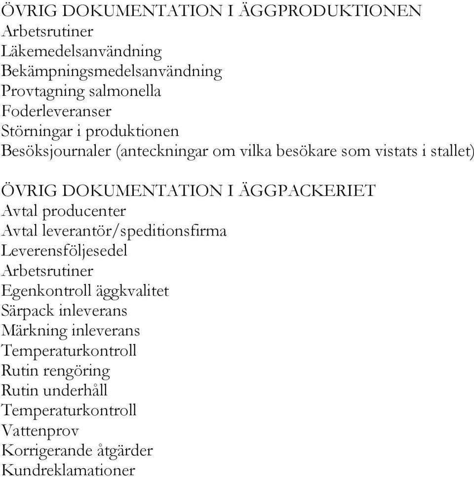 ÄGGPACKERIET Avtal producenter Avtal leverantör/speditionsfirma Leverensföljesedel Arbetsrutiner Egenkontroll äggkvalitet Särpack