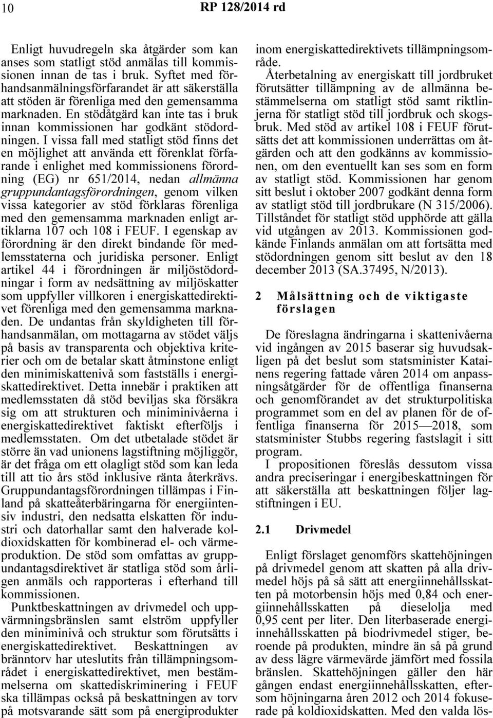 I vissa fall med statligt stöd finns det en möjlighet att använda ett förenklat förfarande i enlighet med kommissionens förordning (EG) nr 651/2014, nedan allmänna gruppundantagsförordningen, genom