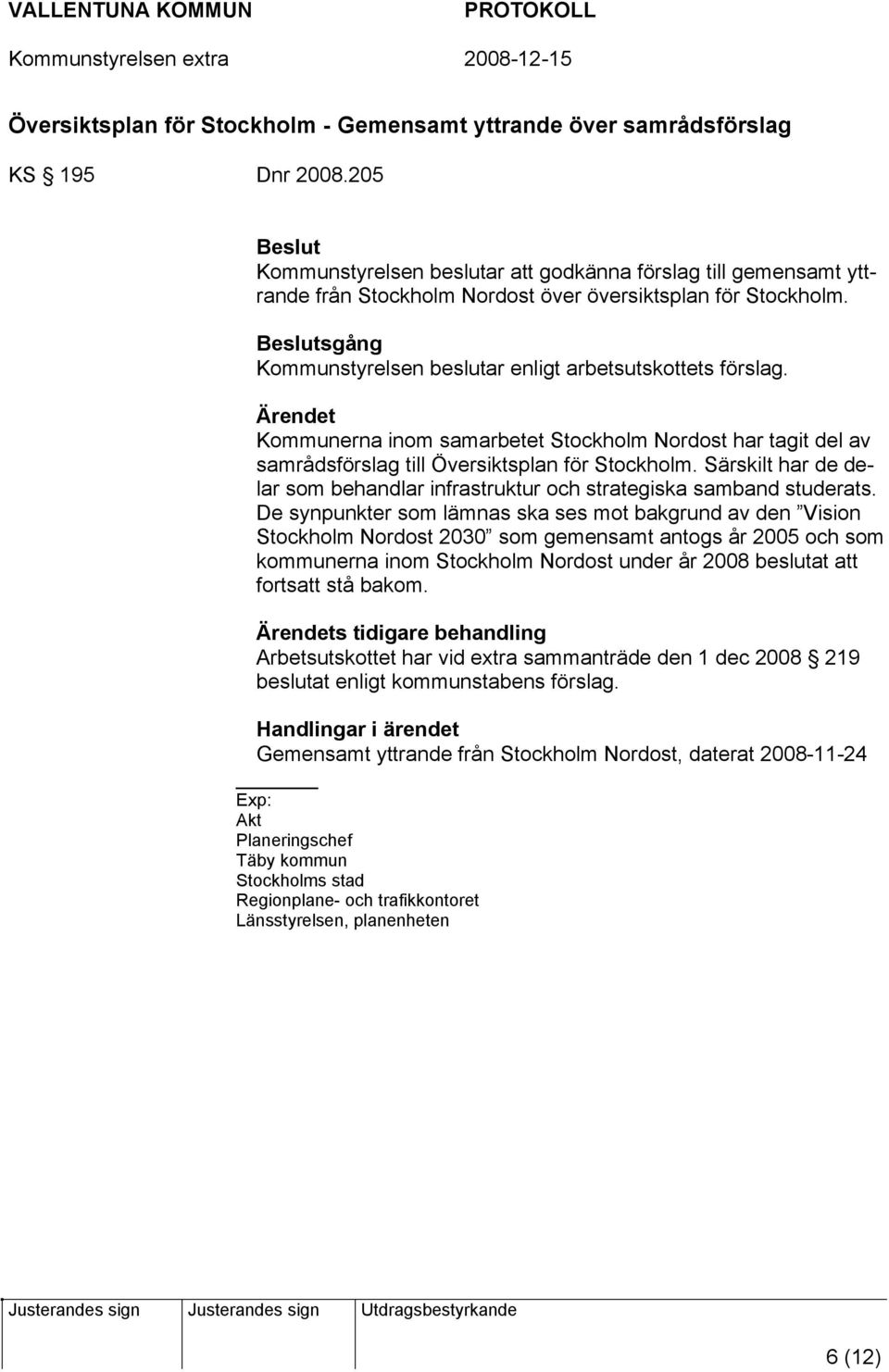 Kommunerna inom samarbetet Stockholm Nordost har tagit del av samrådsförslag till Översiktsplan för Stockholm. Särskilt har de delar som behandlar infrastruktur och strategiska samband studerats.