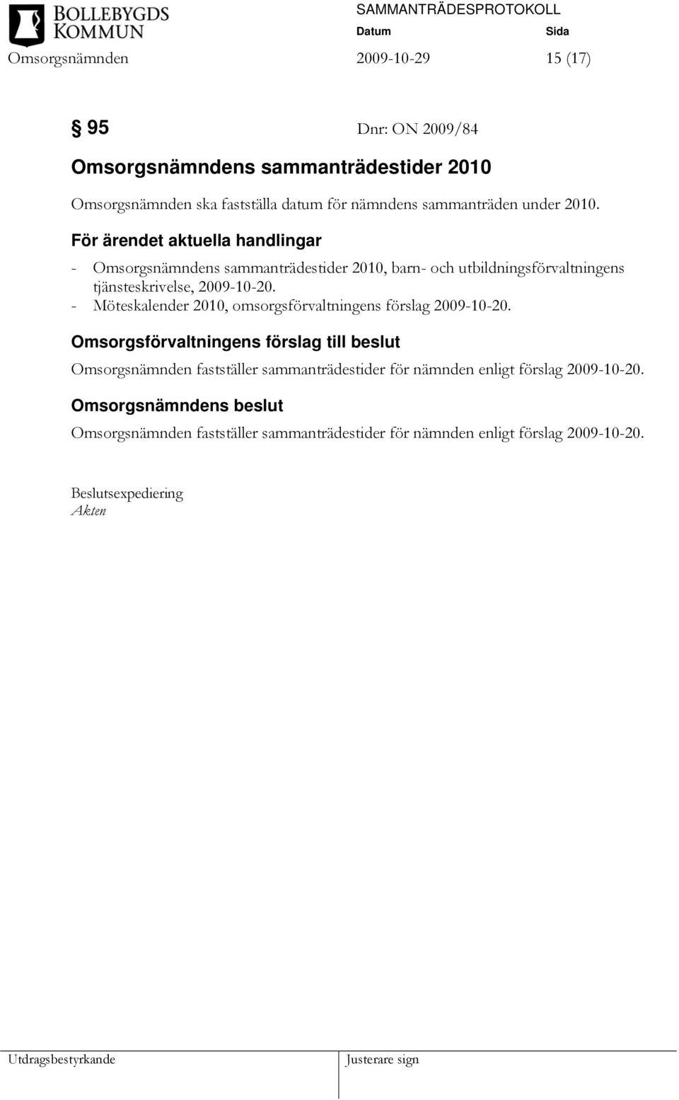 För ärendet aktuella handlingar - Omsorgsnämndens sammanträdestider 2010, barn- och utbildningsförvaltningens tjänsteskrivelse, 2009-10-20.