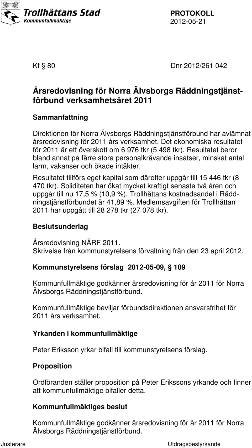 Resultatet beror bland annat på färre stora personalkrävande insatser, minskat antal larm, vakanser och ökade intäkter.