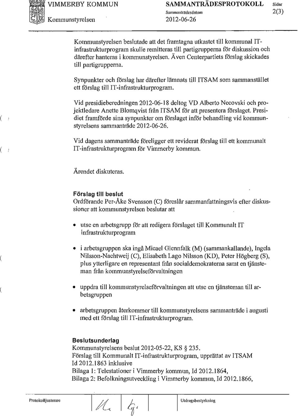 Synpunkter och förslag hal' därefter lämnats till ITSAM som sammanstället ett förslag till IT-infrastrukturprogram.