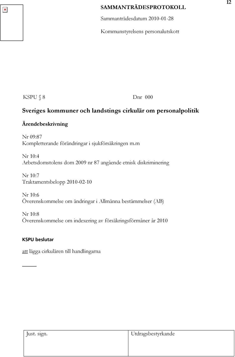 m Nr 10:4 Arbetsdomstolens dom 2009 nr 87 angående etnisk diskriminering Nr 10:7 Traktamentsbelopp 2010-02-10 Nr