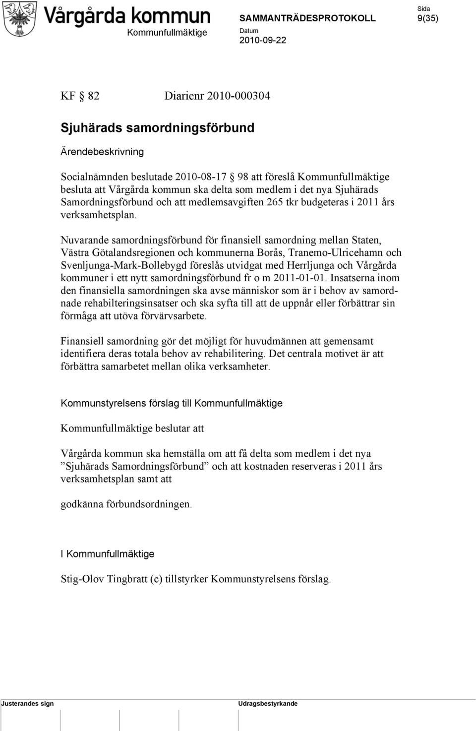 Nuvarande samordningsförbund för finansiell samordning mellan Staten, Västra Götalandsregionen och kommunerna Borås, Tranemo-Ulricehamn och Svenljunga-Mark-Bollebygd föreslås utvidgat med Herrljunga