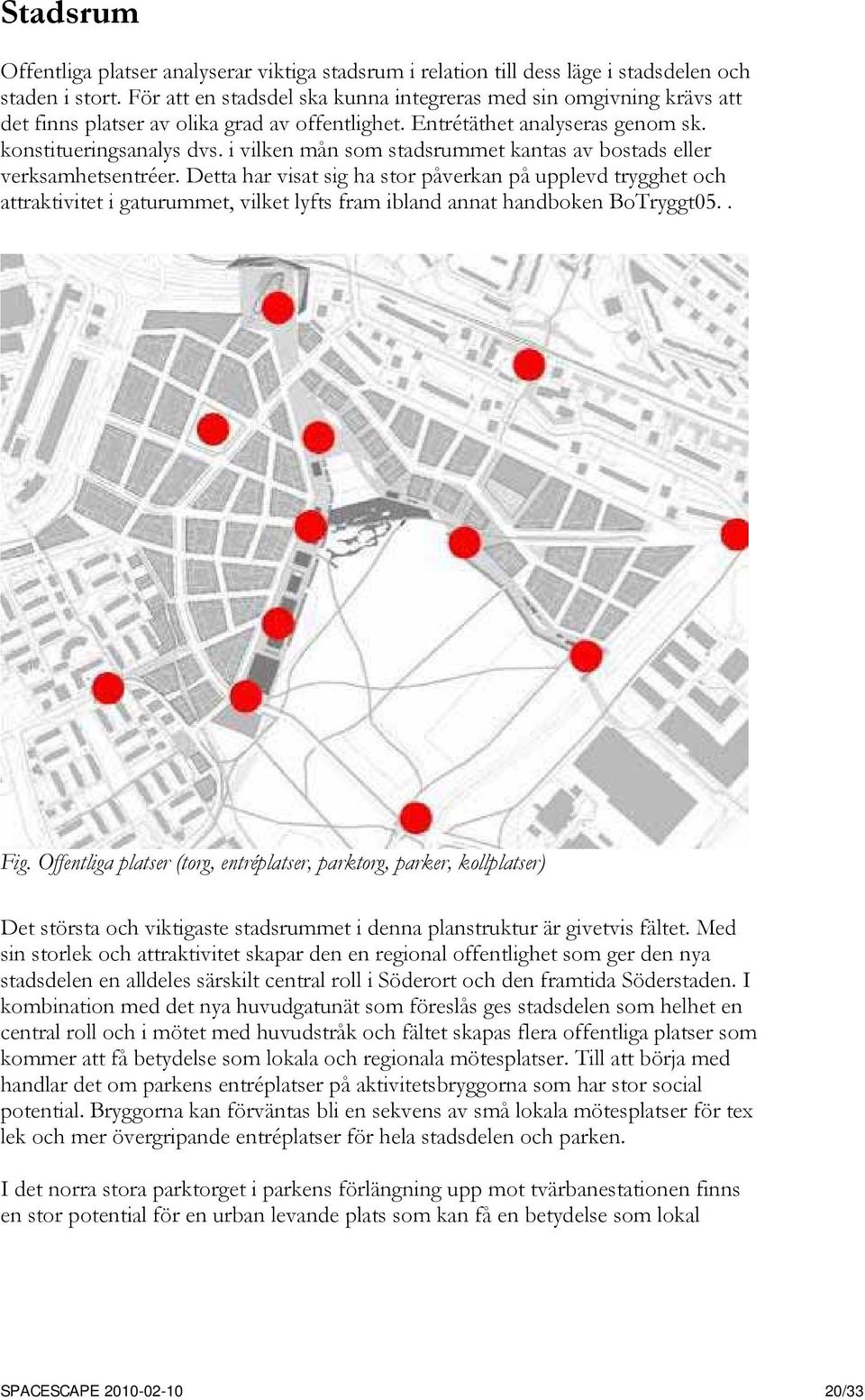 i vilken mån som stadsrummet kantas av bostads eller verksamhetsentréer.