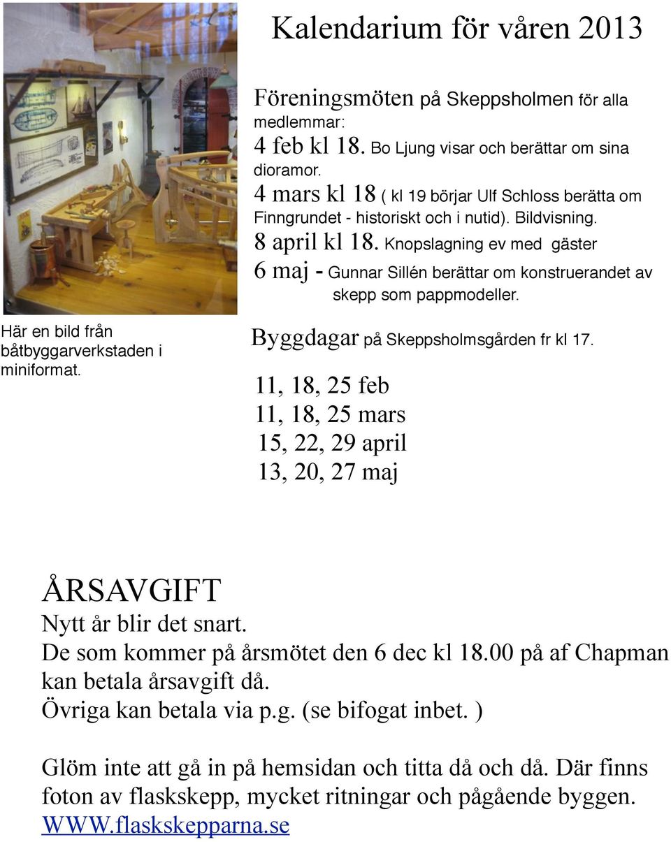 ! skepp som pappmodeller. Här en bild från båtbyggarverkstaden i miniformat. Byggdagar på Skeppsholmsgården fr kl 17.