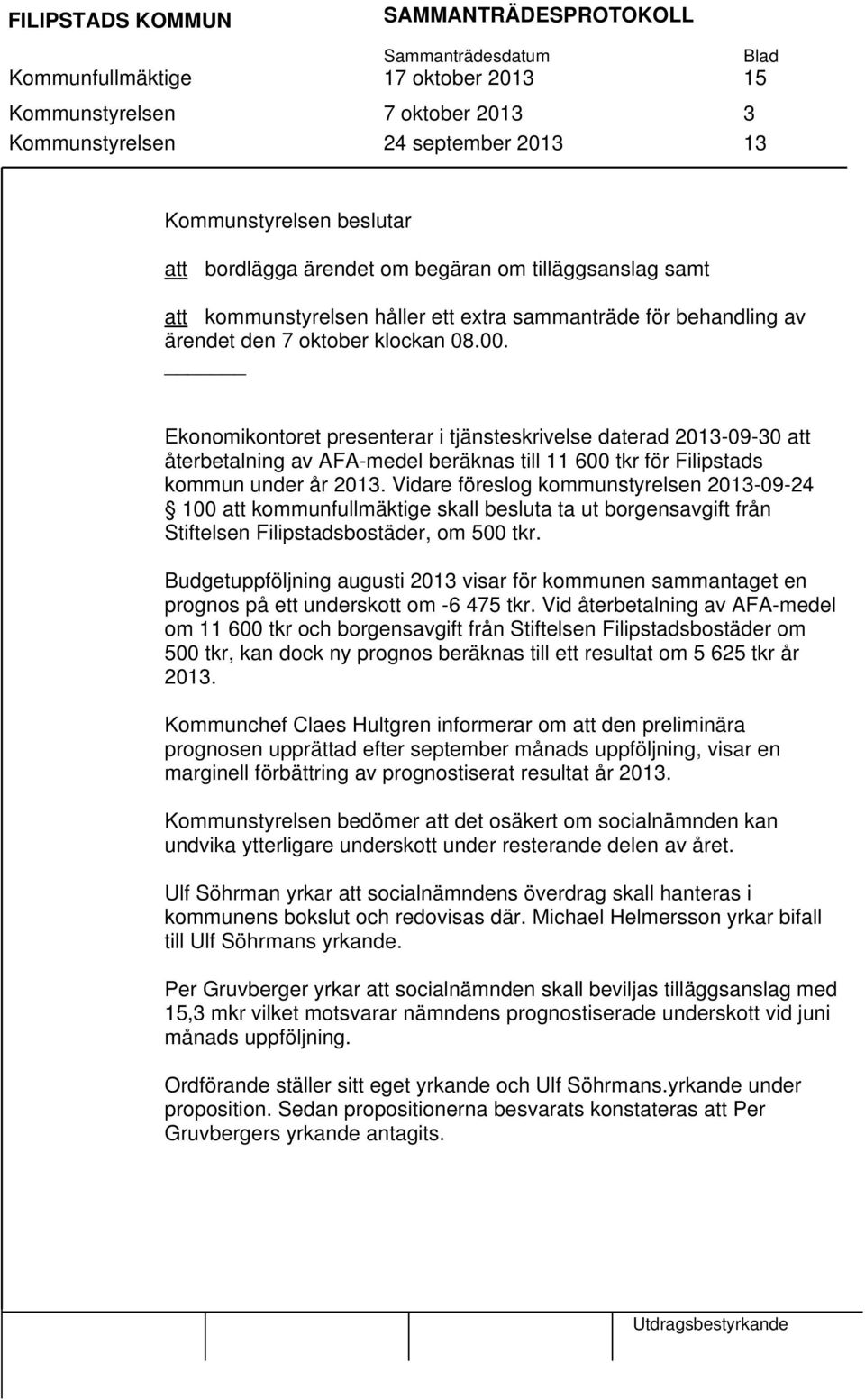 Ekonomikontoret presenterar i tjänsteskrivelse daterad -09-30 att återbetalning av AFA-medel beräknas till 11 600 tkr för Filipstads kommun under år.