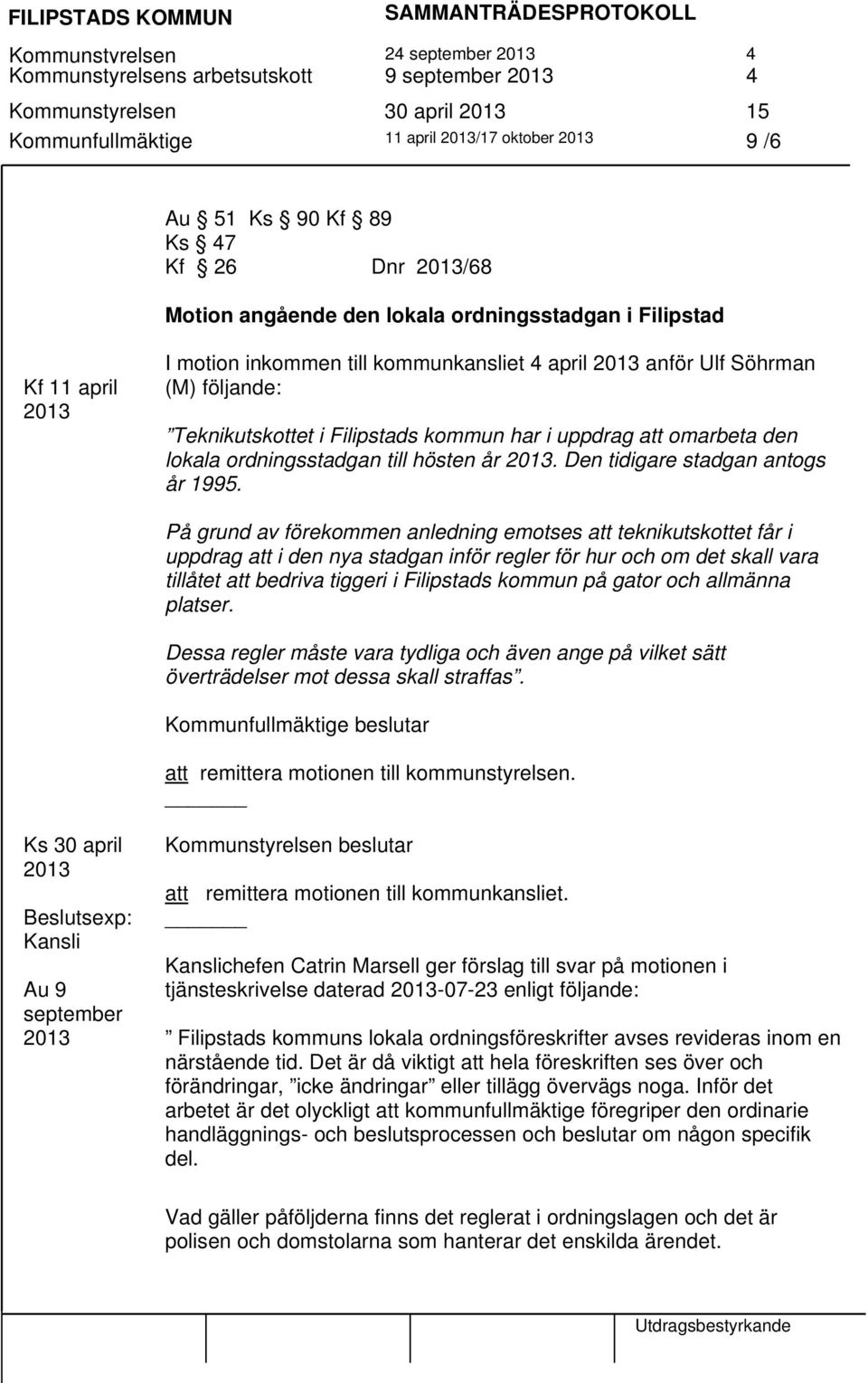 omarbeta den lokala ordningsstadgan till hösten år. Den tidigare stadgan antogs år 1995.