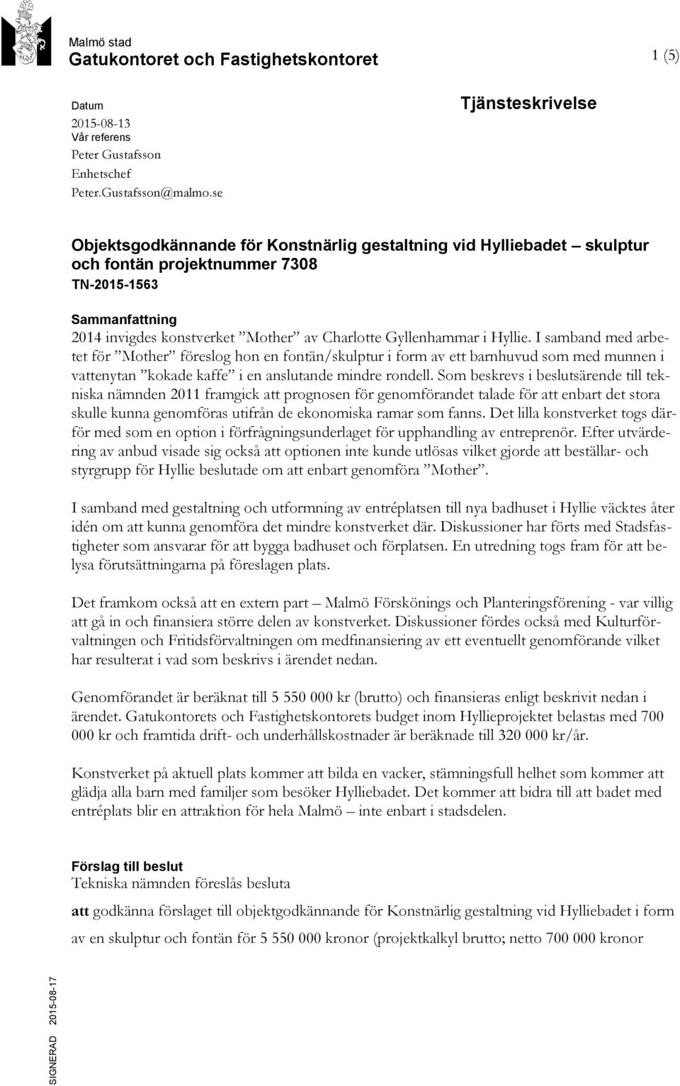 Gyllenhammar i Hyllie. I samband med arbetet för Mother föreslog hon en fontän/skulptur i form av ett barnhuvud som med munnen i vattenytan kokade kaffe i en anslutande mindre rondell.