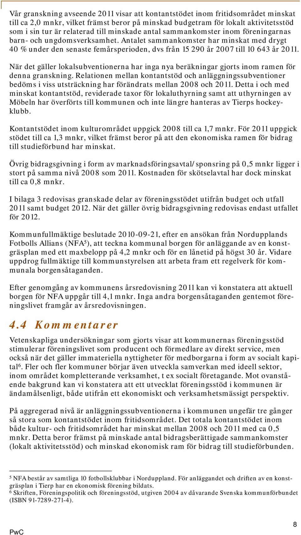 Antalet sammankomster har minskat med drygt 40 % under den senaste femårsperioden, dvs från 15 290 år 2007 till 10 643 år 2011.