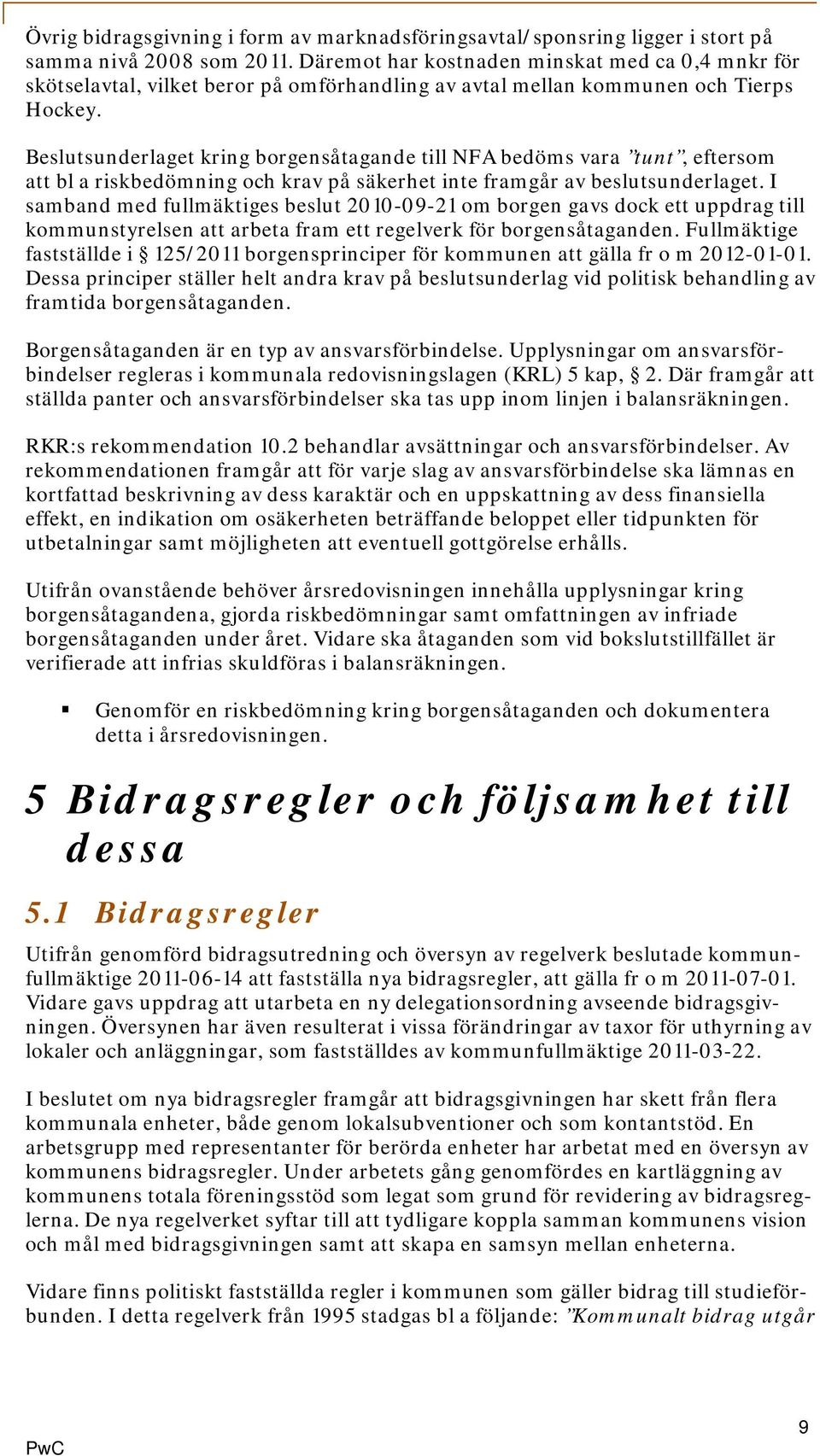 Beslutsunderlaget kring borgensåtagande till NFA bedöms vara tunt, eftersom att bl a riskbedömning och krav på säkerhet inte framgår av beslutsunderlaget.