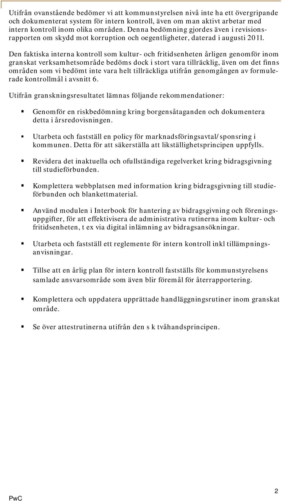 Den faktiska interna kontroll som kultur- och fritidsenheten årligen genomför inom granskat verksamhetsområde bedöms dock i stort vara tillräcklig, även om det finns områden som vi bedömt inte vara