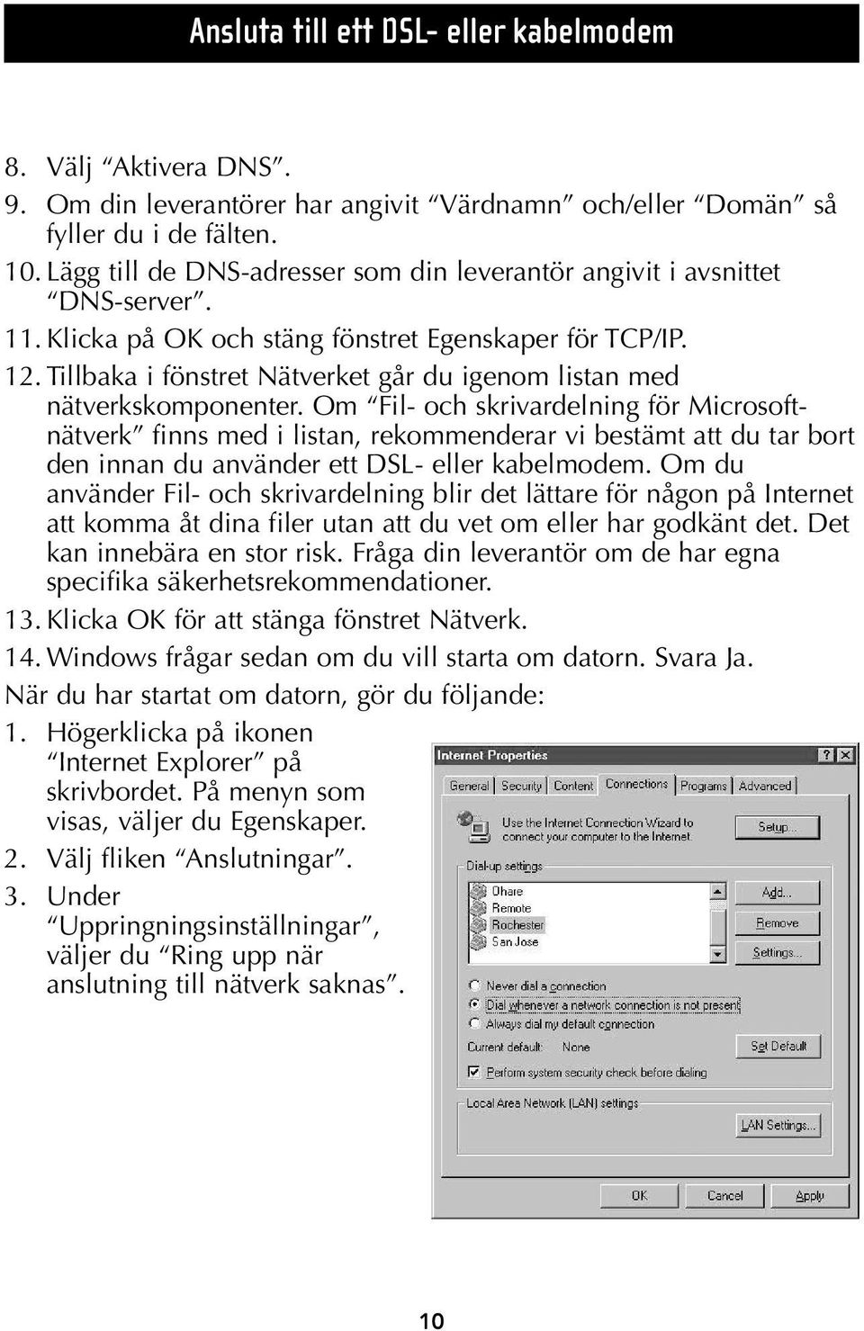 Tillbaka i fönstret Nätverket går du igenom listan med nätverkskomponenter.