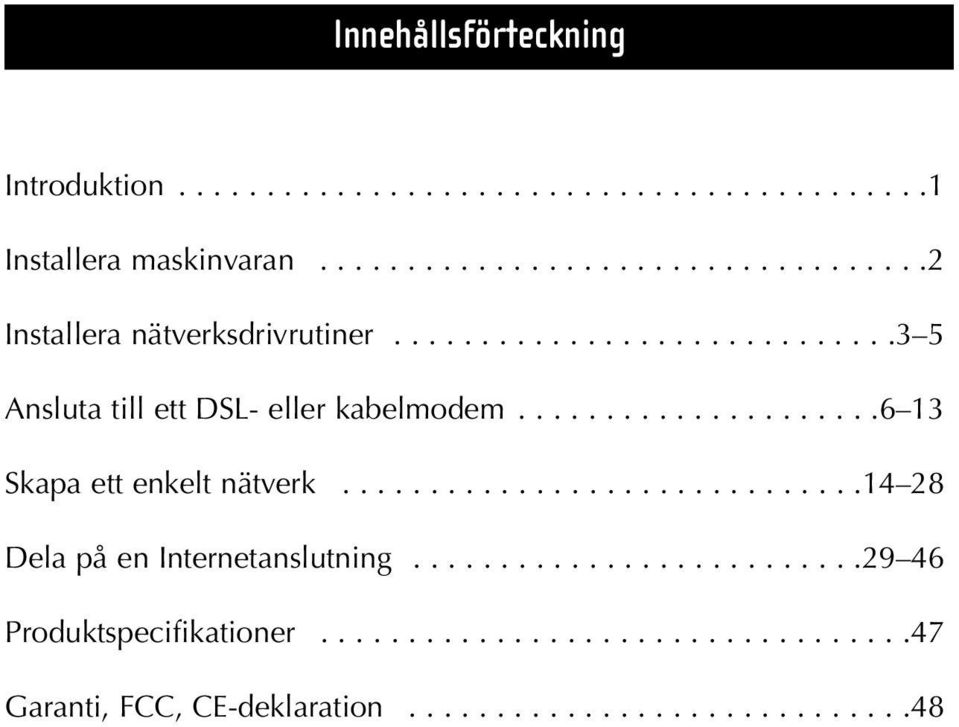 ....................6 13 Skapa ett enkelt nätverk..............................14 28 Dela på en Internetanslutning.