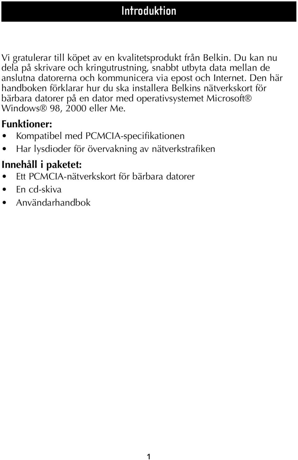 Den här handboken förklarar hur du ska installera Belkins nätverkskort för bärbara datorer på en dator med operativsystemet Microsoft