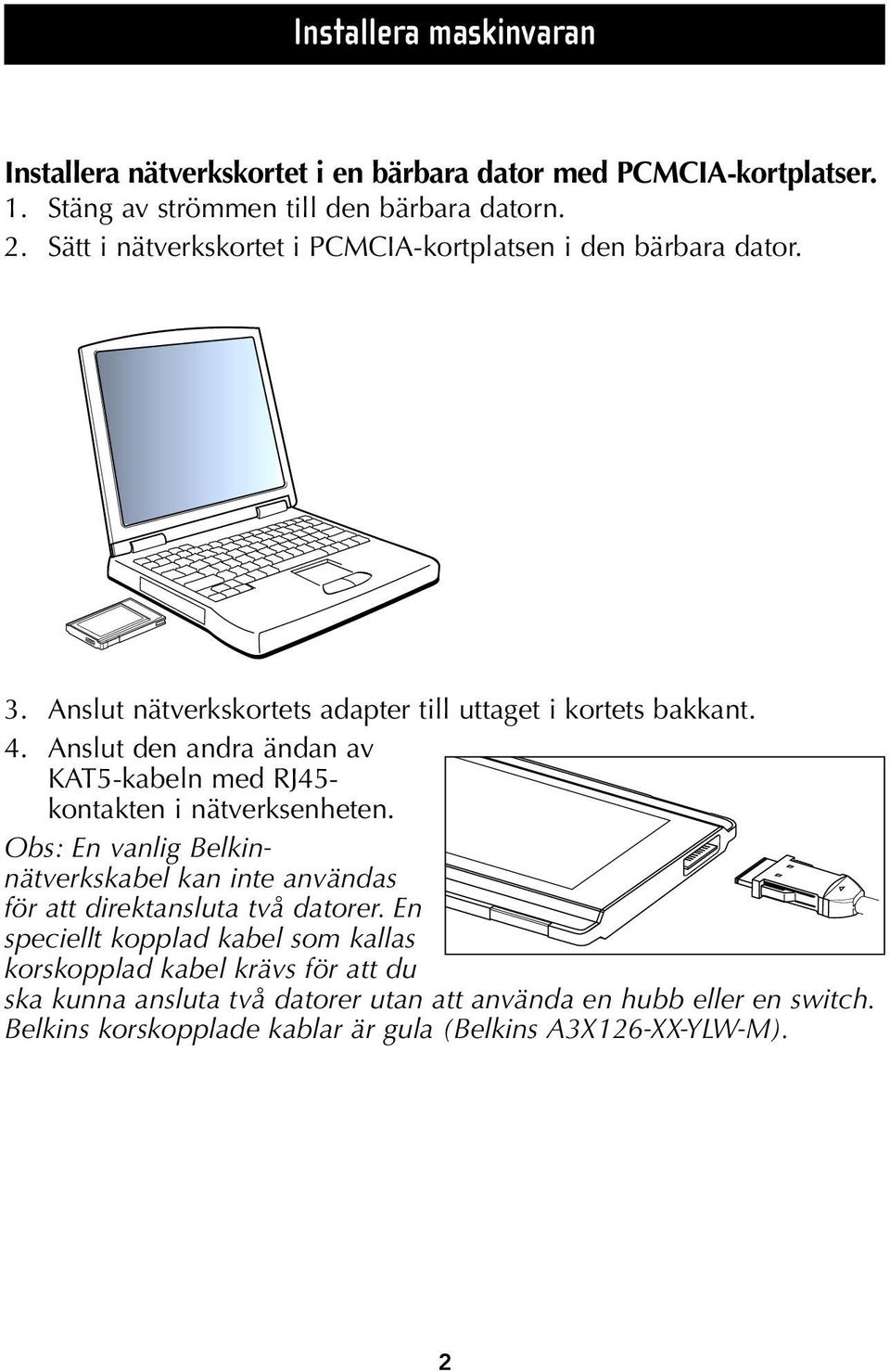 Anslut den andra ändan av KAT5-kabeln med RJ45- kontakten i nätverksenheten.