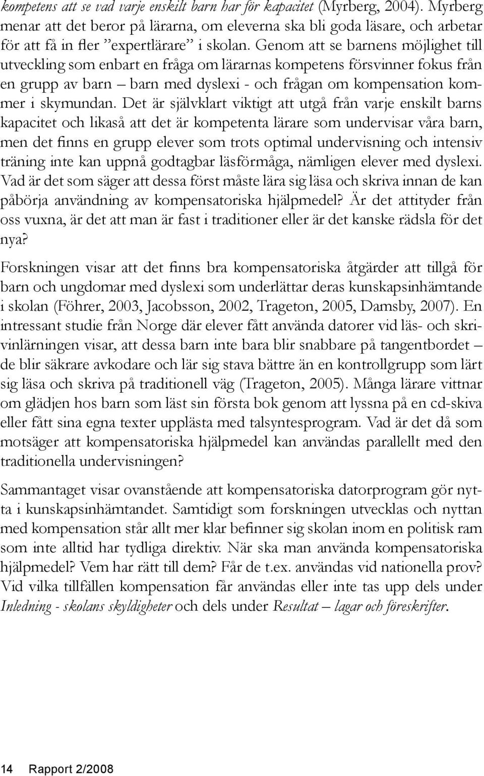 Genom att se barnens möjlighet till utveckling som enbart en fråga om lärarnas kompetens försvinner fokus från en grupp av barn barn med dyslexi - och frågan om kompensation kommer i skymundan.