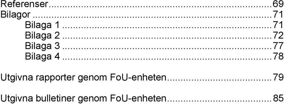 ..78 Utgivna rapporter genom FoU-enheten.
