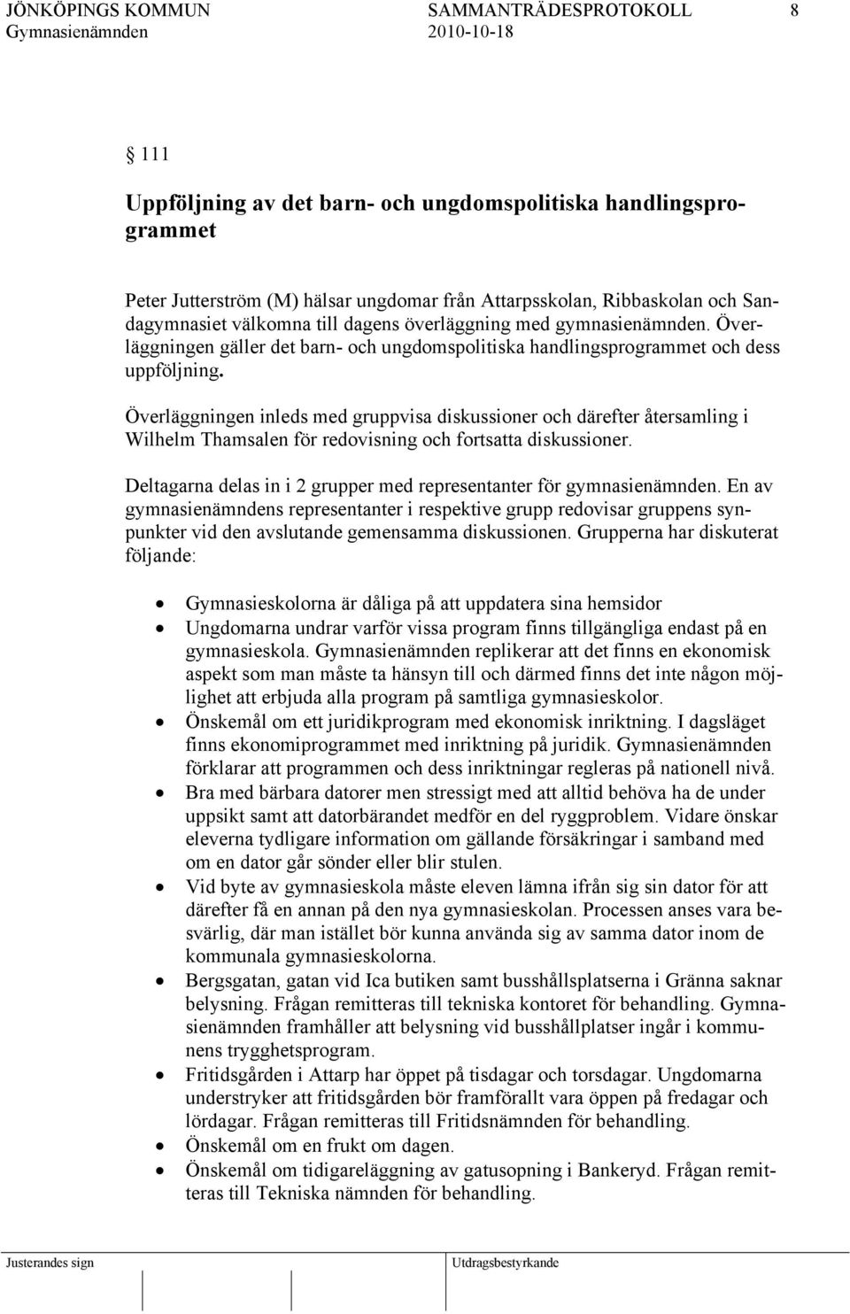 Överläggningen inleds med gruppvisa diskussioner och därefter återsamling i Wilhelm Thamsalen för redovisning och fortsatta diskussioner.