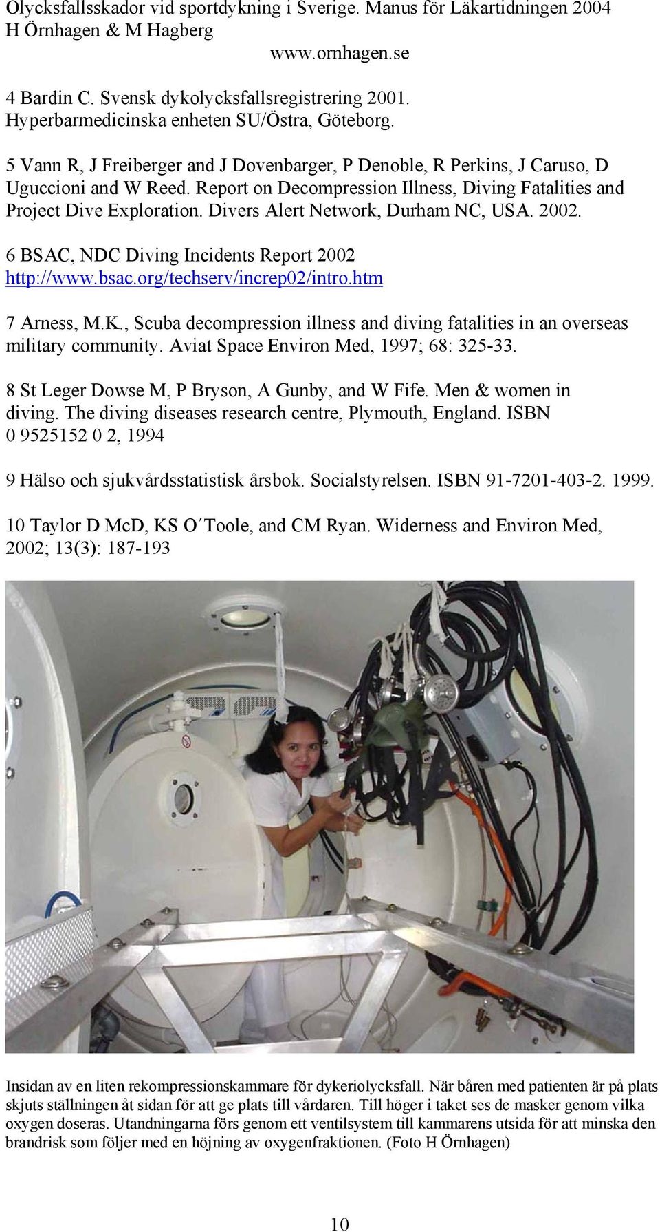 org/techserv/increp02/intro.htm 7 Arness, M.K., Scuba decompression illness and diving fatalities in an overseas military community. Aviat Space Environ Med, 1997; 68: 325-33.