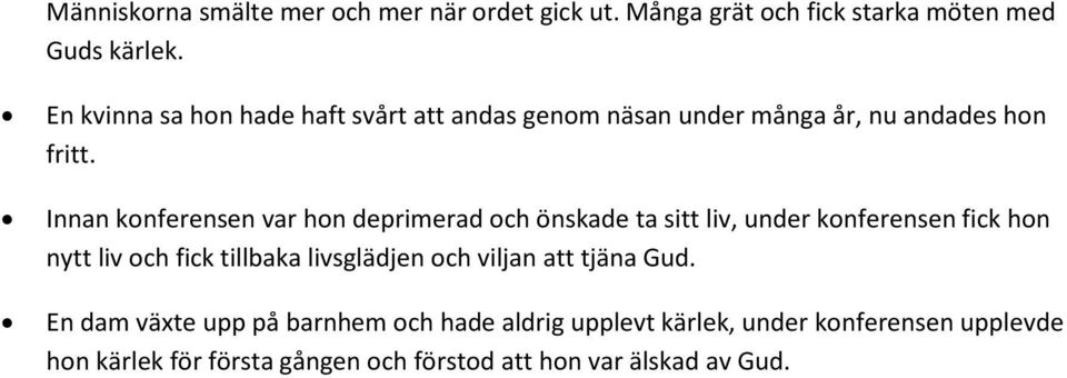 Innan konferensen var hon deprimerad och önskade ta sitt liv, under konferensen fick hon nytt liv och fick tillbaka