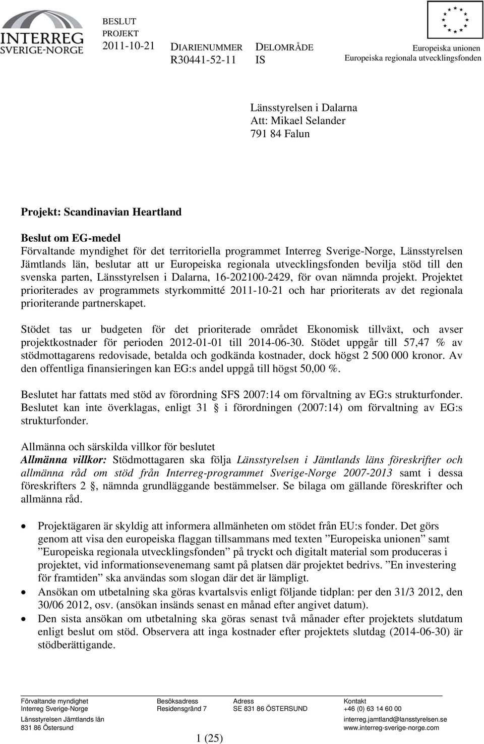 utvecklingsfonden bevilja stöd till den svenska parten, Länsstyrelsen i Dalarna, 16-202100-2429, för ovan nämnda projekt.