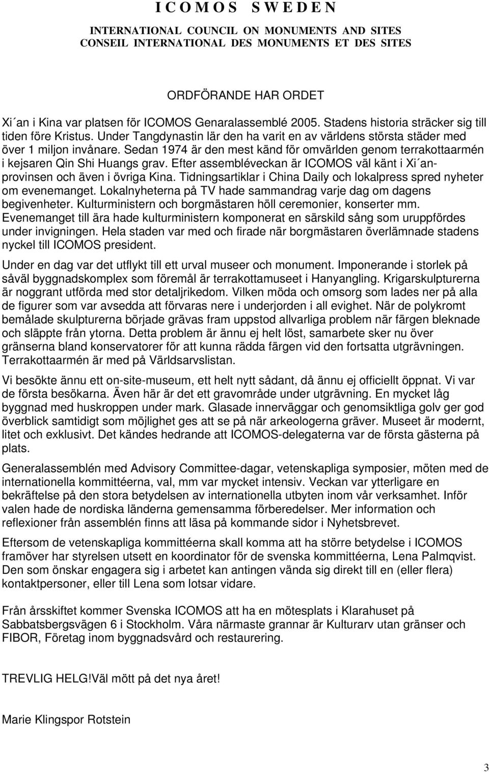 Sedan 1974 är den mest känd för omvärlden genom terrakottaarmén i kejsaren Qin Shi Huangs grav. Efter assembléveckan är ICOMOS väl känt i Xi anprovinsen och även i övriga Kina.