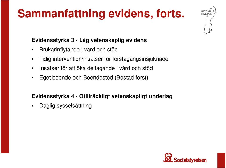 intervention/insatser för förstagångsinsjuknade Insatser för att öka deltagande i