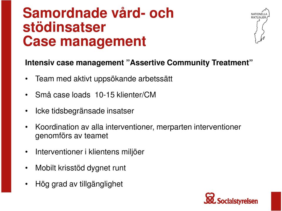 Icke tidsbegränsade insatser Koordination av alla interventioner, merparten interventioner