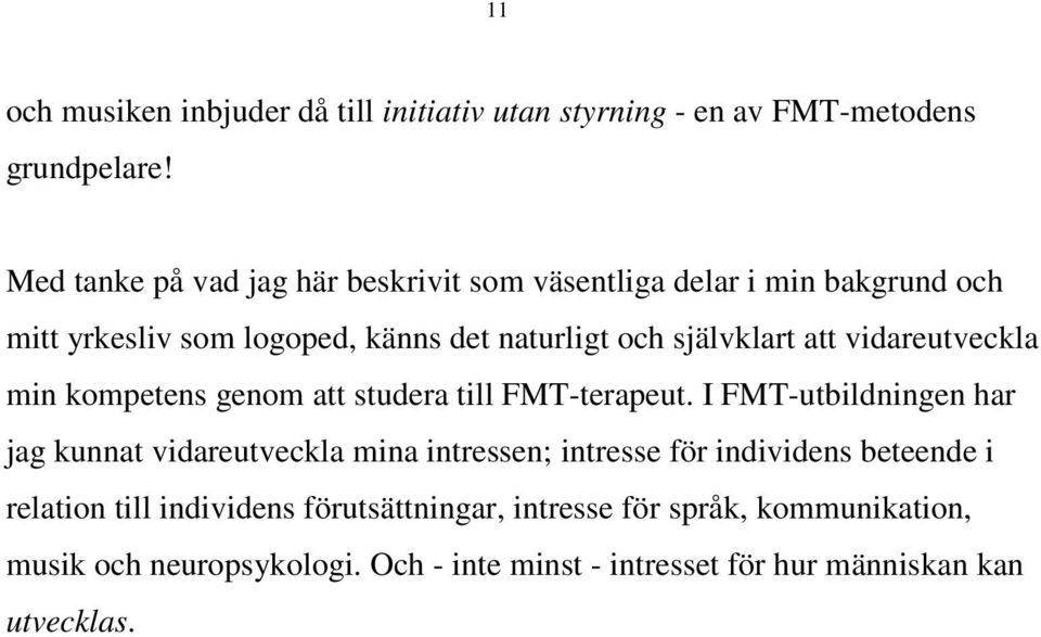 vidareutveckla min kompetens genom att studera till FMT-terapeut.