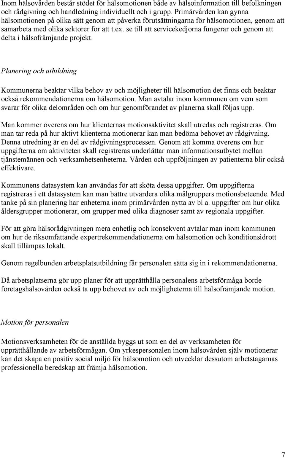 se till att servicekedjorna fungerar och genom att delta i hälsofrämjande projekt.