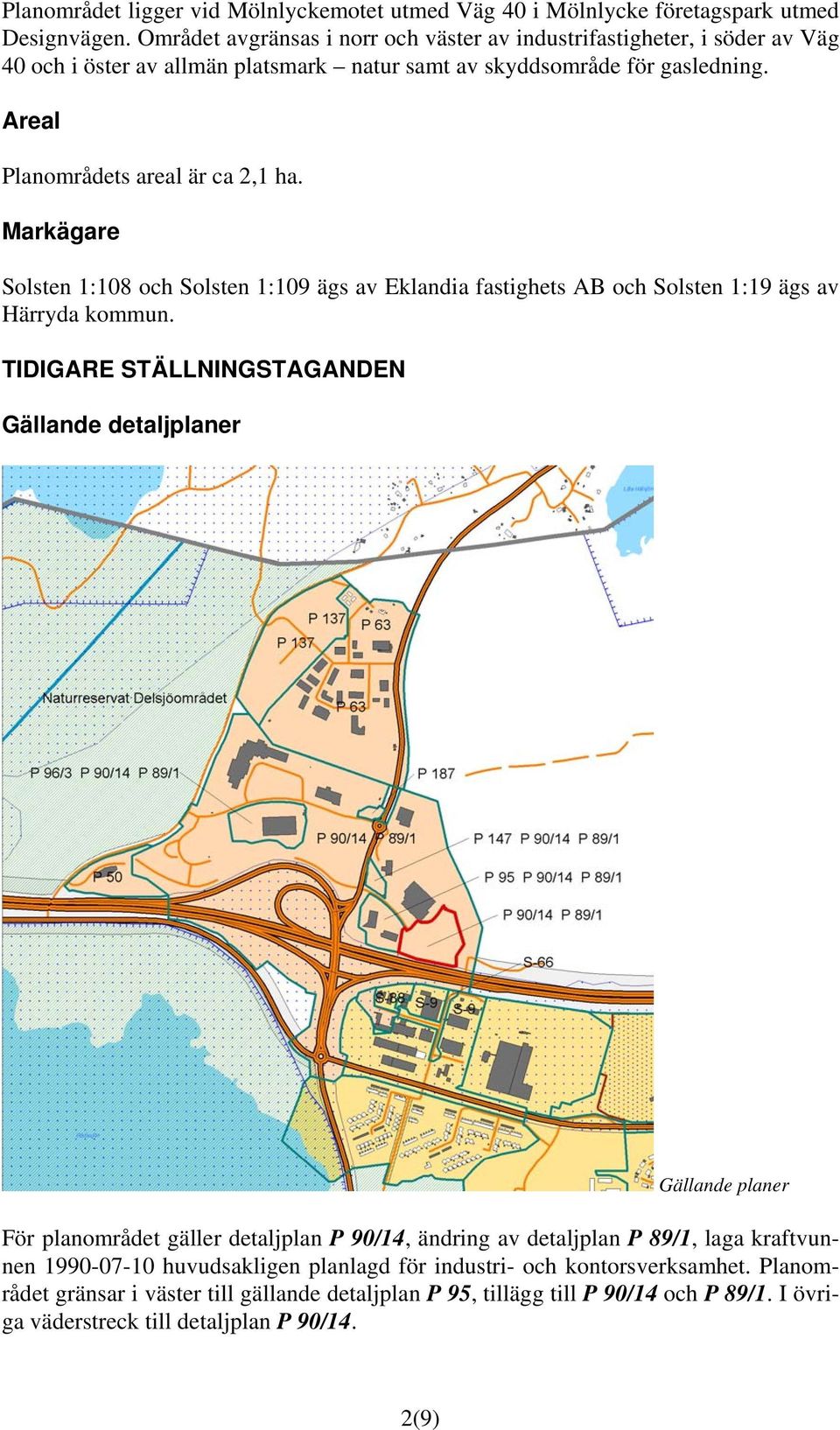 Markägare Solsten 1:108 och Solsten 1:109 ägs av Eklandia fastighets AB och Solsten 1:19 ägs av Härryda kommun.